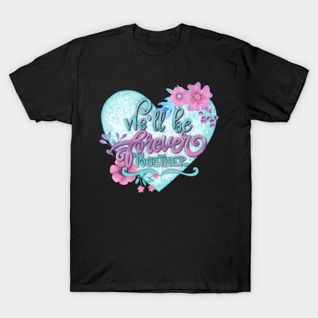 We'll be forever together T-Shirt by PrintAmor